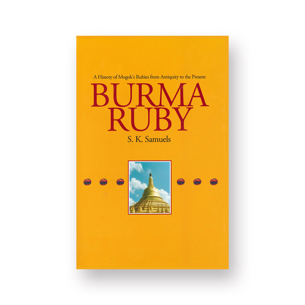 Burma Ruby. A History of Mogok's Rubies from Antiquity to the Present